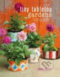 Kniha: Tiny Tabletop Gardens (Emma Hardy). Ryland, Peters and Small, 2017 Kniha: Tiny Tabletop Gardens (Emma Hardy). Ryland, Peters and Small, 2017