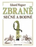 Kniha: Zbraně sečné a bodné (Eduard Wagner). Aventinum, 2017 Kniha: Zbraně sečné a bodné (Eduard Wagner). Aventinum, 2017
