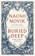 Kniha: Buried Deep and Other Stories (Naomi Novik). Random House, 2024 Kniha: Buried Deep and Other Stories (Naomi Novik). Random House, 2024
