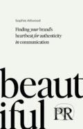 Kniha: Beautiful PR (Sophie Attwood). Practical Inspiration Publishing, 2023 Kniha: Beautiful PR (Sophie Attwood). Practical Inspiration Publishing, 2023