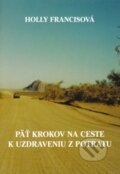 Kniha: Päť krokov na ceste k uzdraveniu z potratu (Holly Francisová). Vydavateľstvo sv. Bystríka, 2003 Kniha: Päť krokov na ceste k uzdraveniu z potratu (Holly Francisová). Vydavateľstvo sv. Bystríka, 2003