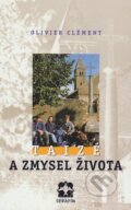 Kniha: Taizé a zmysel života (Olivier Clément). Serafín, 1999 Kniha: Taizé a zmysel života (Olivier Clément). Serafín, 1999