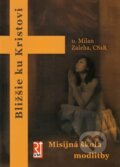 Kniha: Misijná škola modlitby (Milan Zeleha CSsR). Misionar, 2010 Kniha: Misijná škola modlitby (Milan Zeleha CSsR). Misionar, 2010