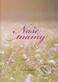 Kniha: Naše mamy (poézia) (Eva Bachletová). ViViT, 2023 Kniha: Naše mamy (poézia) (Eva Bachletová). ViViT, 2023