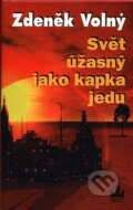 Kniha: Svět úžasný jako kapka jedu (Volný a Zdeněk). Baronet, 2003 Kniha: Svět úžasný jako kapka jedu (Volný a Zdeněk). Baronet, 2003
