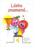 Kniha: Láska znamená... (Lúč). Lúč, 2009 Kniha: Láska znamená... (Lúč). Lúč, 2009