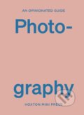 Kniha: An Opinionated Guide to Photography (Robert Shore). Hoxton mini Press, 2024 Kniha: An Opinionated Guide to Photography (Robert Shore). Hoxton mini Press, 2024