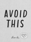 Kniha: Avoid This (Brian Rea). Princeton Architectural Press, 2020 Kniha: Avoid This (Brian Rea). Princeton Architectural Press, 2020
