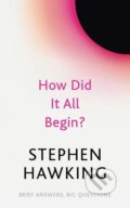 Kniha: How Did It All Begin? (Stephen Hawking). John Murray, 2022 Kniha: How Did It All Begin? (Stephen Hawking). John Murray, 2022