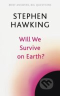 Kniha: Will We Survive on Earth? (Stephen Hawking). John Murray, 2022 Kniha: Will We Survive on Earth? (Stephen Hawking). John Murray, 2022