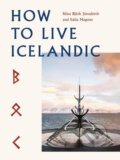 Kniha: How To Live Icelandic (Nína Björk Jónsdóttir a Edda Magnus). , 2021 Kniha: How To Live Icelandic (Nína Björk Jónsdóttir a Edda Magnus). , 2021