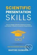 Kniha: Scientific Presentation Skills: How to Design Effective Research Posters and Deliver Powerful Academic Presentations (Martins Zaumanis). Independently Published, 2022 Kniha: Scientific Presentation Skills: How to Design Effective Research Posters and Deliver Powerful Academic Presentations (Martins Zaumanis). Independently Published, 2022
