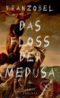 Kniha: Das Floß der Medusa (Franzobel). , 2017 Kniha: Das Floß der Medusa (Franzobel). , 2017