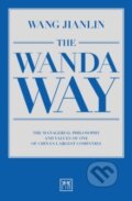 Kniha: The Wanda Way (Jianlin Wang). LID Publishing, 2017 Kniha: The Wanda Way (Jianlin Wang). LID Publishing, 2017