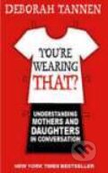 Kniha: You`re Wearing That? (Deborah Tannen). Virago, 2006 Kniha: You`re Wearing That? (Deborah Tannen). Virago, 2006