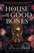 Kniha: A House with Good Bones (T. Kingfisher). , 2023 Kniha: A House with Good Bones (T. Kingfisher). , 2023