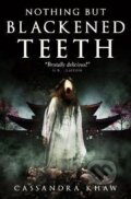 Kniha: Nothing But Blackened Teeth (Cassandra Khaw). , 2023 Kniha: Nothing But Blackened Teeth (Cassandra Khaw). , 2023