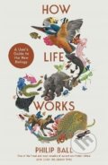 Kniha: How Life Works (Philip Ball). Pan Macmillan, 2024 Kniha: How Life Works (Philip Ball). Pan Macmillan, 2024