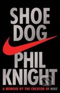 Kniha: Shoe Dog (Phil Knight). , 2016 Kniha: Shoe Dog (Phil Knight). , 2016