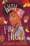Kniha: With the Fire on High (Elizabeth Acevedo). , 2019 Kniha: With the Fire on High (Elizabeth Acevedo). , 2019