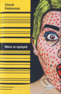 Kniha: Něco si vymysli (Chuck Palahniuk). Odeon CZ, 2017 Kniha: Něco si vymysli (Chuck Palahniuk). Odeon CZ, 2017