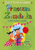 Kniha: Princezna Zrcadlenka a dvě oslavy naráz (Julia Donaldson). Brio, 2017 Kniha: Princezna Zrcadlenka a dvě oslavy naráz (Julia Donaldson). Brio, 2017