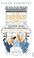 Kniha: At the Existentialist Cafe (Sarah Bakewell). Vintage, 2017 Kniha: At the Existentialist Cafe (Sarah Bakewell). Vintage, 2017