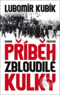 Kniha: Příběh zbloudilé kulky (Lubomír Kubík). Prostor, 2017 Kniha: Příběh zbloudilé kulky (Lubomír Kubík). Prostor, 2017