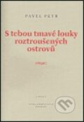 Kniha: S tebou tmavé louky roztroušených ostrovů (Pavel Petr). Petrov, 2004 Kniha: S tebou tmavé louky roztroušených ostrovů (Pavel Petr). Petrov, 2004