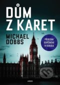 Kniha: Dům z karet (Michael Dobbs). Argo, 2017 Kniha: Dům z karet (Michael Dobbs). Argo, 2017
