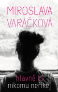Kniha: Hlavně to nikomu neříkej (Miroslava Varáčková). #booklab, 2017 Kniha: Hlavně to nikomu neříkej (Miroslava Varáčková). #booklab, 2017