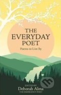 Kniha: The Everyday Poet (Deborah Alma). Michael O'Mara Books Ltd, 2016 Kniha: The Everyday Poet (Deborah Alma). Michael O'Mara Books Ltd, 2016