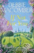 Kniha: If Not for You (Debbie Macomber). Cornerstone, 2017 Kniha: If Not for You (Debbie Macomber). Cornerstone, 2017