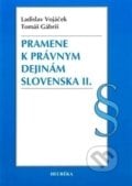 Pramene k právnym dejinám Slovenska II. - Ladislav Vojáček, Tomáš Gábriš, Heuréka, 2017