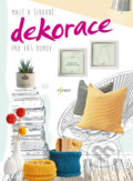 Kniha: Malé a šikovné dekorace pro váš domov (Esence). Esence, 2017 Kniha: Malé a šikovné dekorace pro váš domov (Esence). Esence, 2017