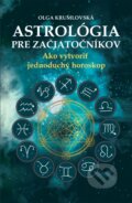 Kniha: Astrológia pre začiatočníkov (Oľga Krumlovská), 2017 Kniha: Astrológia pre začiatočníkov (Oľga Krumlovská), 2017