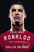 Cristiano Ronaldo: The Biography - Guillem Balague, Orion, 2016