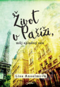 Kniha: Život v Paříži, můj splněný sen (Lisa Anselmo), 2017 Kniha: Život v Paříži, můj splněný sen (Lisa Anselmo), 2017