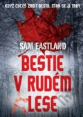 Kniha: Bestie v Rudém lese (Sam Eastland). XYZ, 2017 Kniha: Bestie v Rudém lese (Sam Eastland). XYZ, 2017