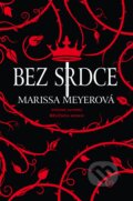 Kniha: Bez srdce (Marissa Meyer). Egmont ČR, 2017 Kniha: Bez srdce (Marissa Meyer). Egmont ČR, 2017