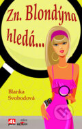 Kniha: Zn. Blondýna hledá ... (Blanka Svobodová). Alpress, 2017 Kniha: Zn. Blondýna hledá ... (Blanka Svobodová). Alpress, 2017