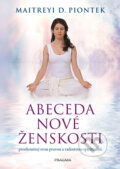 Kniha: Abeceda nové ženskosti (Maitreyi D. Piontek). Pragma, 2017 Kniha: Abeceda nové ženskosti (Maitreyi D. Piontek). Pragma, 2017