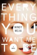 Kniha: Everything You Want Me to Be (Mindy Mejia). Simon & Schuster, 2017 Kniha: Everything You Want Me to Be (Mindy Mejia). Simon & Schuster, 2017