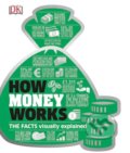 Kniha: How Money Works (Dorling Kindersley). Dorling Kindersley, 2017 Kniha: How Money Works (Dorling Kindersley). Dorling Kindersley, 2017