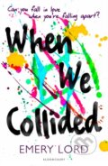 Kniha: When We Collided (Emery Lord). Bloomsbury, 2016 Kniha: When We Collided (Emery Lord). Bloomsbury, 2016