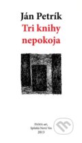 Kniha: Tri knihy nepokoja (Ján Petrík). FAMA art, 2013 Kniha: Tri knihy nepokoja (Ján Petrík). FAMA art, 2013