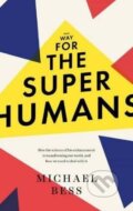 Kniha: Make Way for the Superhumans (Michael Bess). Icon Books, 2017 Kniha: Make Way for the Superhumans (Michael Bess). Icon Books, 2017