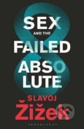 Kniha: Sex and the Failed Absolute (Slavoj Žižek). Bloomsbury, 2021 Kniha: Sex and the Failed Absolute (Slavoj Žižek). Bloomsbury, 2021