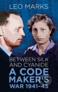 Kniha: Between Silk and Cyanide : A Code Maker's War 1941-45 (Leo Marks). The History Press, 2007 Kniha: Between Silk and Cyanide : A Code Maker's War 1941-45 (Leo Marks). The History Press, 2007