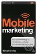 Kniha: Mobile Marketing : How Mobile Technology is Revolutionizing Marketing, Communications and Advertising (Daniel Rowles). Kogan Page, 2013 Kniha: Mobile Marketing : How Mobile Technology is Revolutionizing Marketing, Communications and Advertising (Daniel Rowles). Kogan Page, 2013